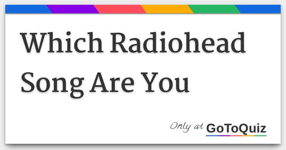 Ever wondered which Radiohead song perfectly encapsulates your essence? Take this quiz to discover the track that resonates with your soul and personality!