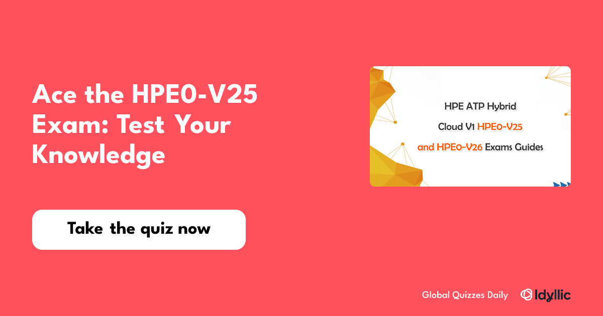 Ace the HPE0 V25 Exam: Test Your Knowledge Ace the HPE0 V25 Exam: Test Your Knowledge