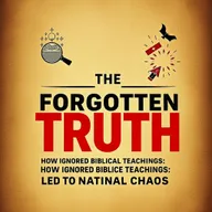 A striking book cover featuring the title 'THE FORGOTTEN TRUTH: HOW IGNORED BIBLICAL TEACHINGS LED TO NATIONAL CHAOS'