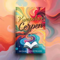 Cover design for 'Kumpulan Cerpen' by Intan Agustriani, showcasing a captivating and artistic representation of short stories